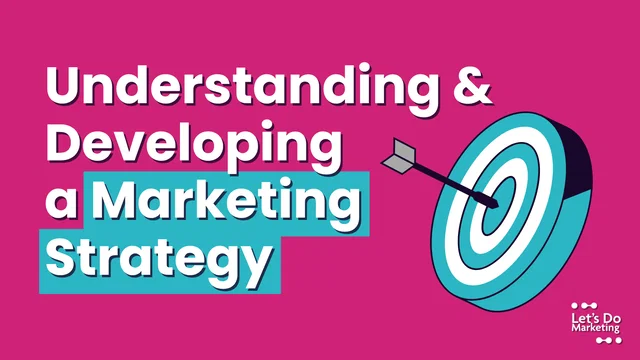 Understanding and Developing a Marketing Strategy